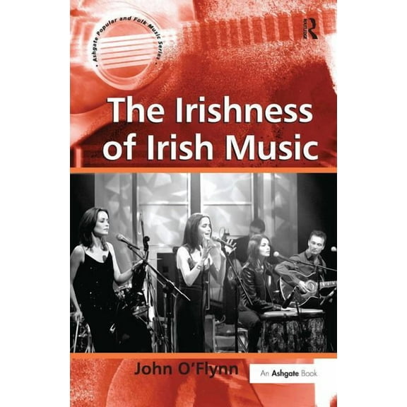 Ashgate Popular and Folk Music The Irishness of Irish Music, (Hardcover)