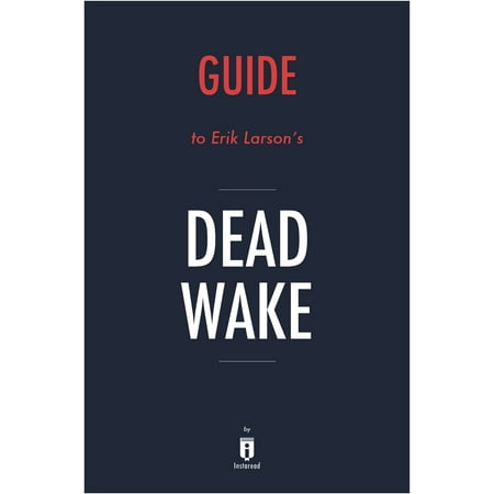 Guide to Erik Larson's Dead Wake by Instaread -
