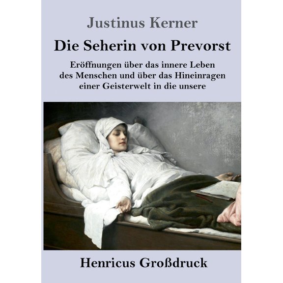 Die Seherin von Prevorst (Großdruck): Eröffnungen über das innere Leben des Menschen und über das Hineinragen einer Geis, (Paperback)