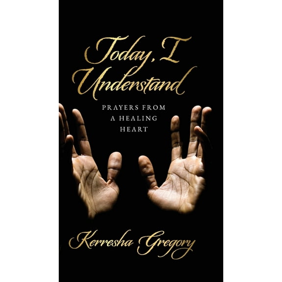 Today, I Understand: Prayers from a Healing Heart, (Hardcover)