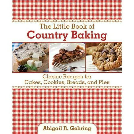 The Little Book of Country Baking: Classic Recipes for Cakes, Cookies, Breads, and Pies