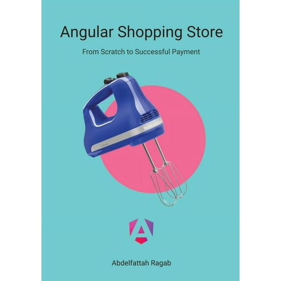 Angular Shopping Store: From Scratch to Successful Payment, (Paperback)