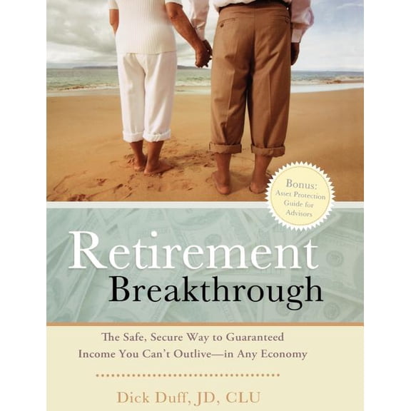 Retirement Breakthrough: The Safe, Secure Way to Guaranteed Income You Can't Outlive-in Any Economy, (Paperback)