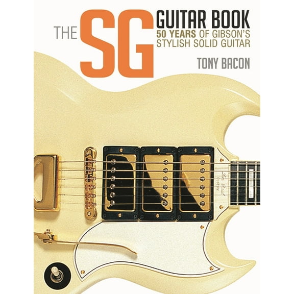 The Sg Guitar Book: 50 Years of Gibson's Stylish Solid Guitar, (Paperback)