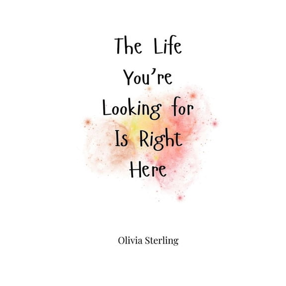 The Life You're Looking for Is Right Here, (Paperback)