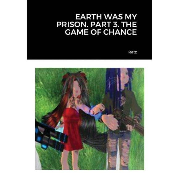 Earth Was My Prison. Part 3. the Game of Chance, (Paperback)
