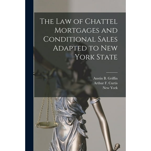 The Law of Chattel Mortgages and Conditional Sales Adapted to New York State (Paperback)