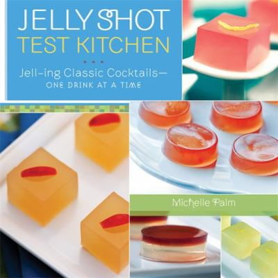 Pre-Owned Jelly Shot Test Kitchen: Jell-Ing Classic Cocktails--One Drink at a Time (Hardcover) 0762440546 9780762440542