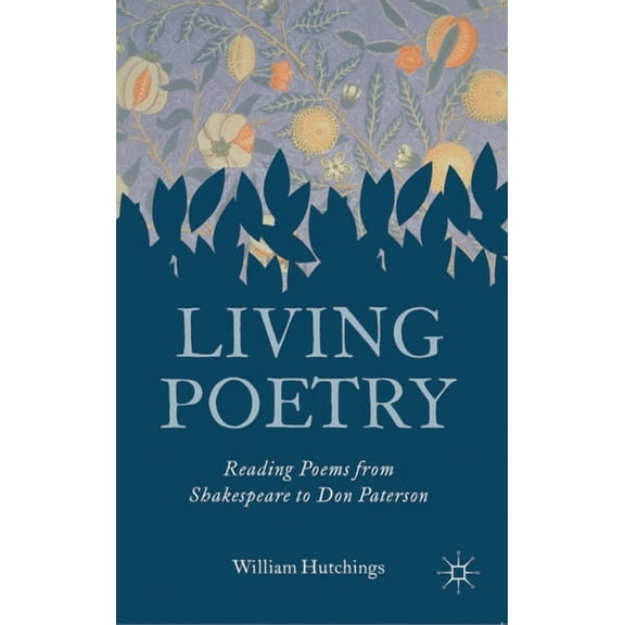 Living Poetry: Reading Poems from Shakespeare to Don Paterson, (Hardcover)