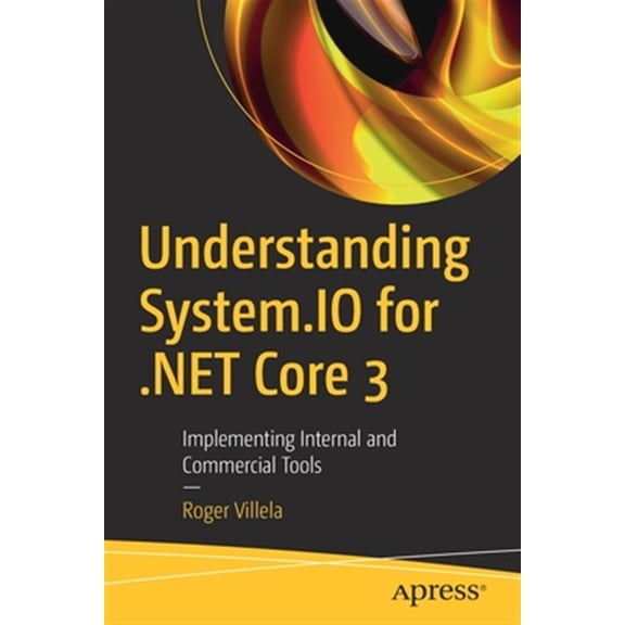 Pre-Owned Understanding System.IO for .Net Core 3: Implementing Internal and Commercial Tools (Paperback)