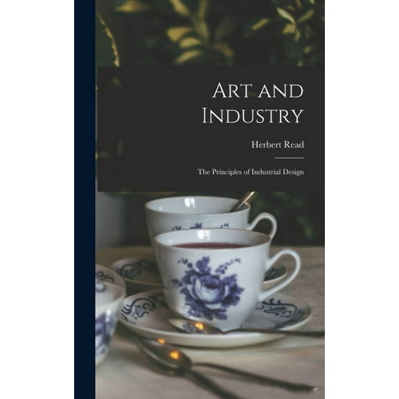 Art and Industry: the Principles of Industrial Design, (Hardcover)