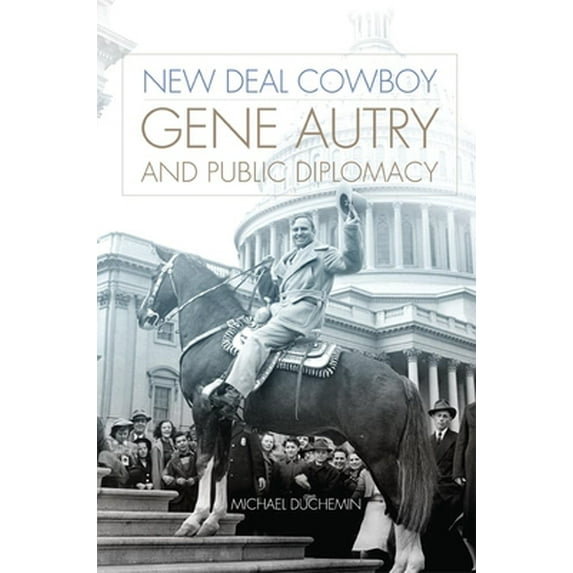 Pre-Owned New Deal Cowboy: Gene Autry and Public Diplomacy (Hardcover) 080615392X 9780806153926