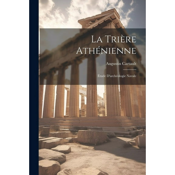 La Trière Athénienne : Étude D'archéologie Navale (Paperback)