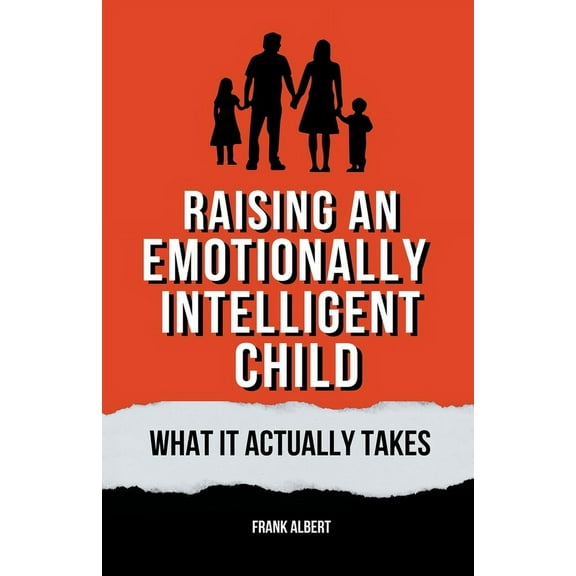 Raising An Emotionally Intelligent Child: What It Actually Takes, (Paperback)