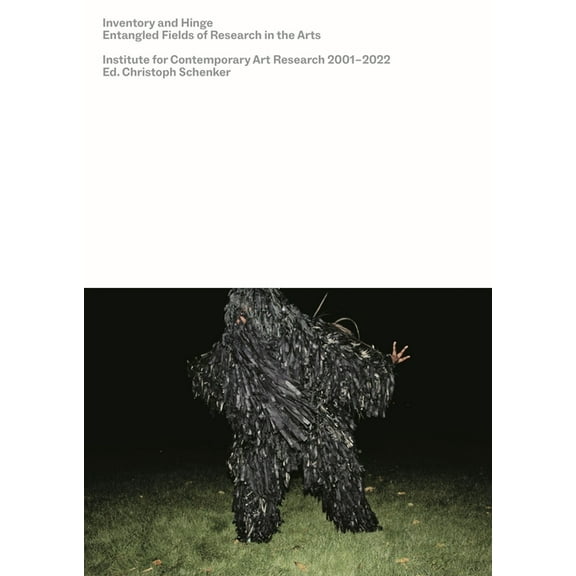 Inventory and Hinge : Entangled Fields of Research in the Arts. Institute for Contemporary Art Research 2001–2022 (Paperback)