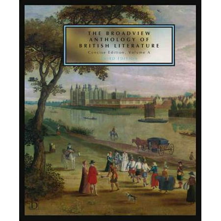 The Broadview Anthology of British Literature: Concise Volume a - Third Edition : The Medieval Period - The Renaissance and the Early Seventeenth Century - The Restoration and the Eighteenth (Best British Literature For High School)