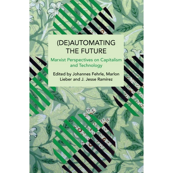 Historical Materialism (De)Automating the Future: Marxist Perspectives on Capitalism and Technology, (Paperback)