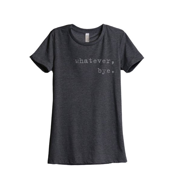 Thread Tank Whatever Bye Women's Fashion Relaxed Crewneck T-Shirt Tee Charcoal Small