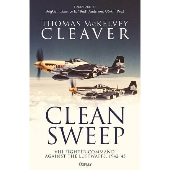 Clean Sweep: VIII Fighter Command Against the Luftwaffe, 1942-45, (Paperback)