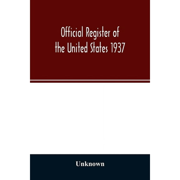 Official register of the United States 1937; Containing a list of Persons Occupying administrative and Supervisory Posit, (Paperback)