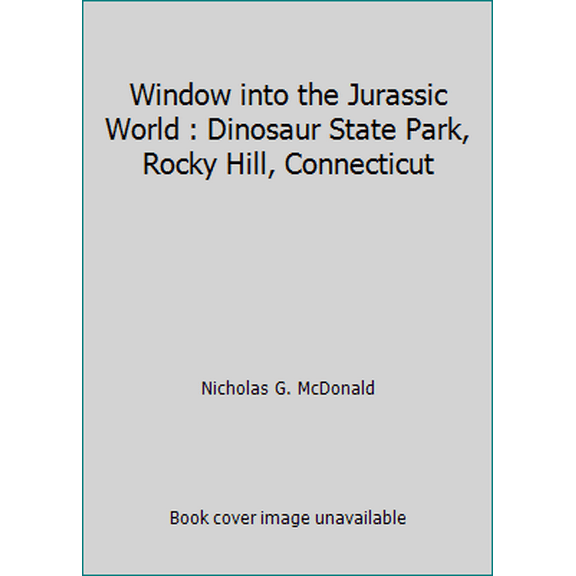 Pre-Owned Window into the Jurassic World : Dinosaur State Park, Rocky Hill, Connecticut (Hardcover) 0982590512 9780982590515