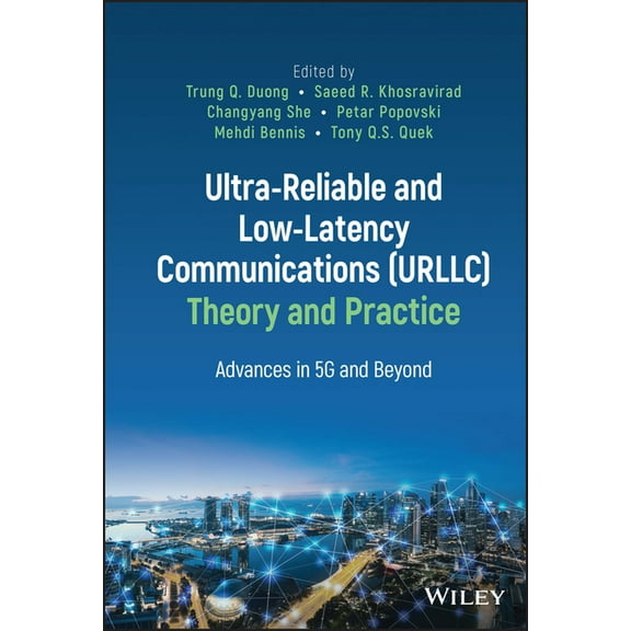 Ultra-Reliable and Low-Latency Communications (Urllc) Theory and Practice: Advances in 5g and Beyond, (Hardcover)