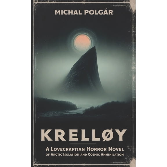 Krelløy: A Lovecraftian Horror Novel of Arctic Isolation and Cosmic Annihilation, (Paperback)