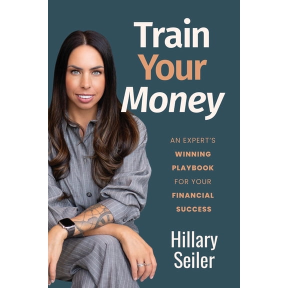Train Your Money: An Expert's Winning Playbook for Your Financial Success, (Paperback)