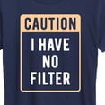 thumbnail image 3 of Instant Message - Caution I Have No Filter - Women's Short Sleeve Graphic T-Shirt, 3 of 6