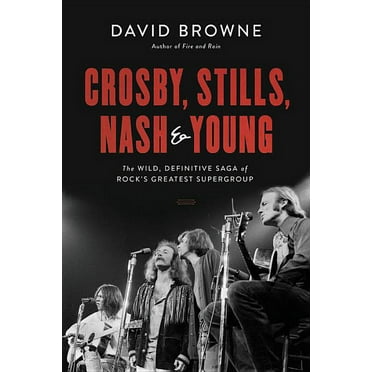 Crosby, Stills, Nash and Young: The Wild, Definitive Saga of Rock's Greatest Supergroup, (Hardcover)