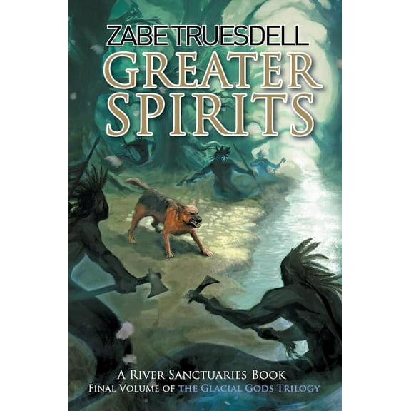 Glacial Gods: Greater Spirits: A River Sanctuaries Book #3 (Paperback)