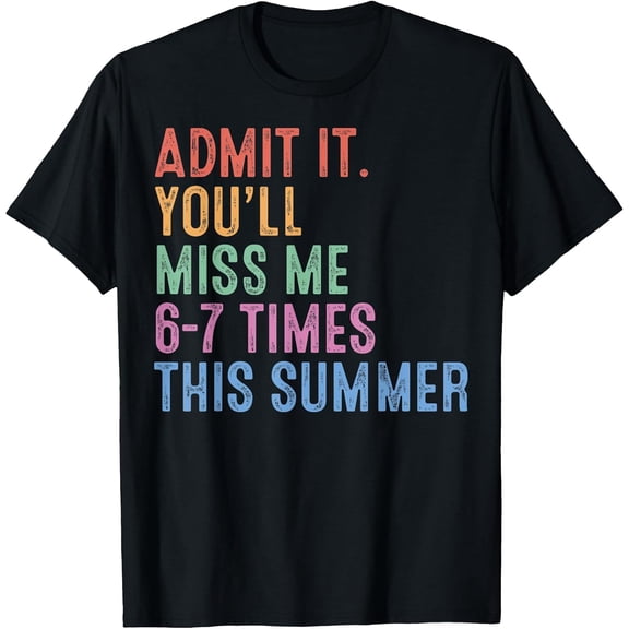 100% Cotton Admit It You'll Miss Me 6 7 Times Last Day of School Teacher T-Shirt