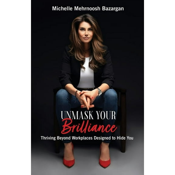 Unmask Your Brilliance: Thriving Beyond Workplaces Designed to Hide You, (Paperback)