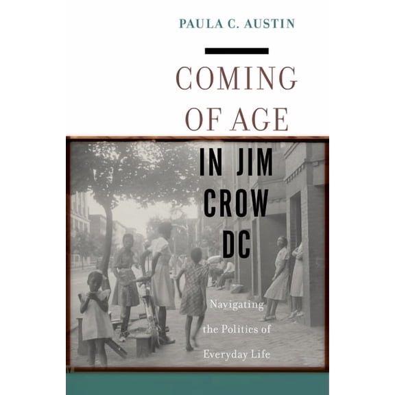 Coming of Age in Jim Crow DC: Navigating the Politics of Everyday Life, (Hardcover)