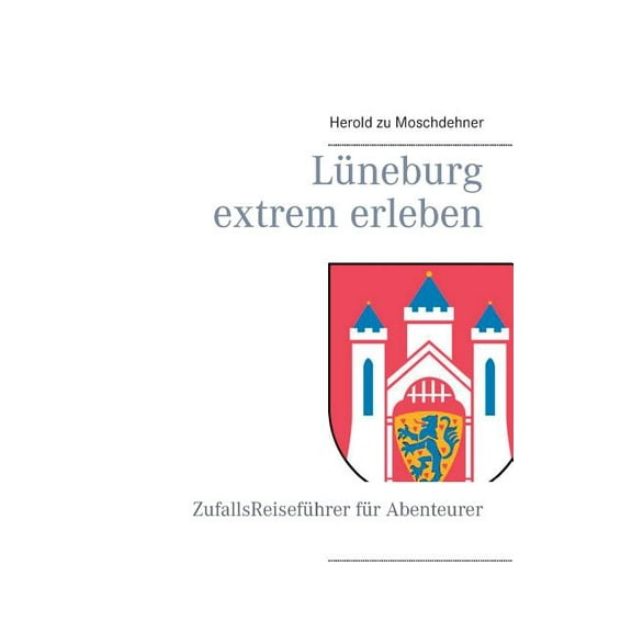 Lüneburg extrem erleben: ZufallsReiseführer für Abenteurer, (Paperback)