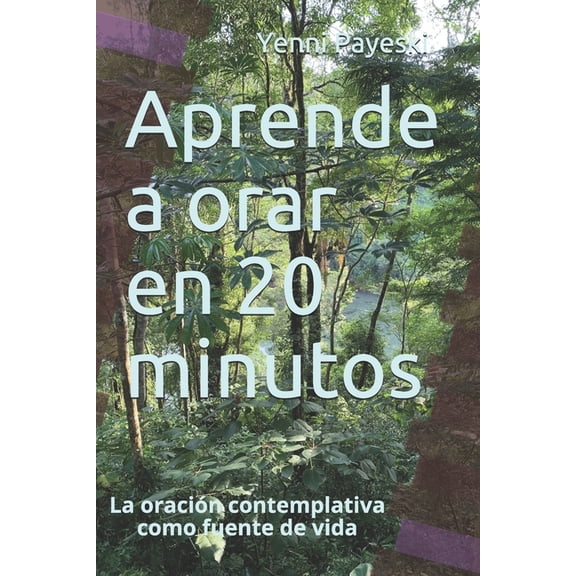 Espiritualidad del CorazÃ³n Aprende a orar en 20 minutos: La oraciÃ³n contemplativa como fuente de vida, (Paperback)
