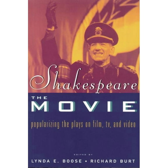 Shakespeare, The Movie: Popularizing the Plays on Film, TV and Video, (Paperback)