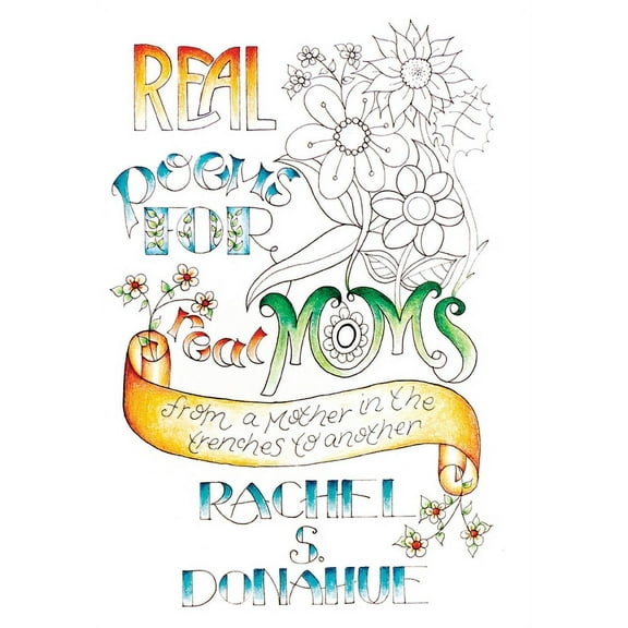 Real Poems for Real Moms: From a Mother in the Trenches to Another, (Hardcover)