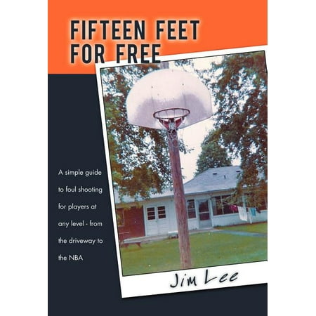 Fifteen Feet For Free : A simple guide to foul shooting for players at level - from the driveway to the NBA (Hardcover)