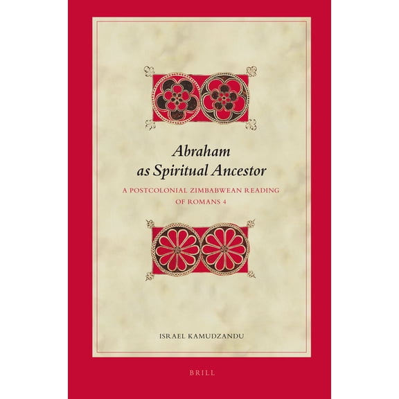 Biblical Interpretation Abraham as Spiritual Ancestor: A Postcolonial Zimbabwean Reading of Romans 4, Book 100, (Hardcover)