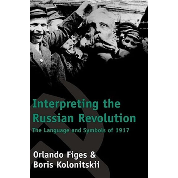 Pre-Owned Interpreting the Russian Revolution: The Language and Symbols of 1917 (Hardcover) 0300081065 9780300081060