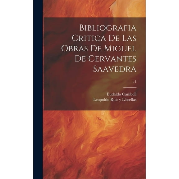 Bibliografia critica de las obras de Miguel de Cervantes Saavedra; t.1 (Hardcover)