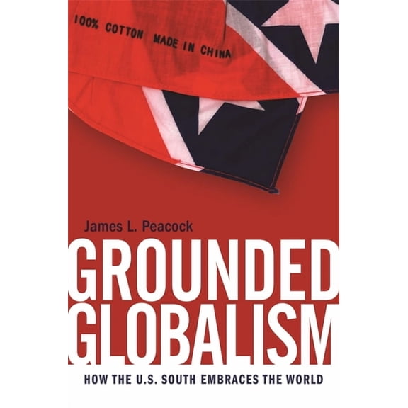 New Southern Studies Grounded Globalism: How the U.S. South Embraces the World, (Paperback)