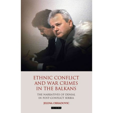 Ethnic Conflict and War Crimes in the Balkans: The Narratives of Denial in Post-Conflict Serbia