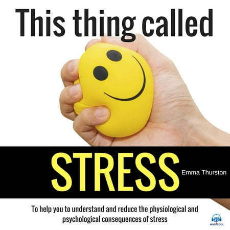 This thing called STRESS. To help you to understand and reduce the physiological and psychological consequences of stress -