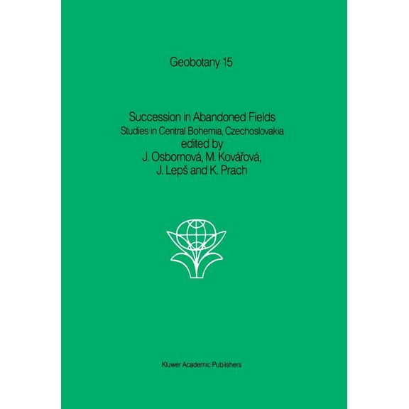 Geobotany Succession in Abandoned Fields: Studies in Central Bohemia, Czechoslovakia, Book 15, (Paperback)