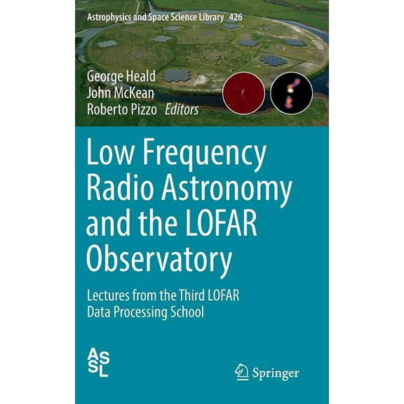 Astrophysics and Space Science Library Low Frequency Radio Astronomy and the Lofar Observatory: Lectures from the Third Lofar Data Processing School, Book 426, (Hardcover)