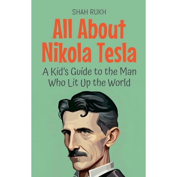 Knowledge Books for Kids All About Nikola Tesla: A Kid's Guide to the Man Who Lit Up the World, Book 23, (Paperback)
