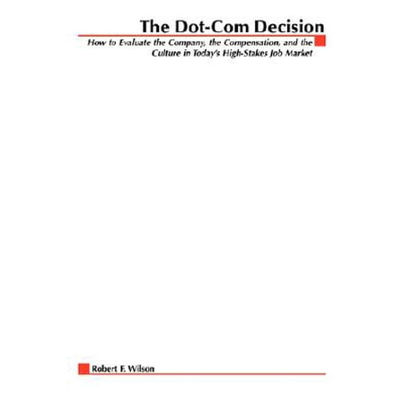 Jobing Com Arena The Dot-Com Decision : How to Evaluate the Company, the Compensation, and the Culture in Today's High-Stakes Job Market ()