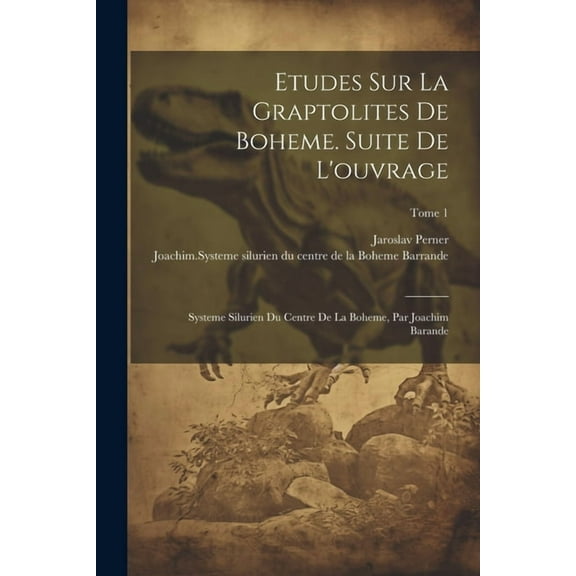 Etudes sur la graptolites de Boheme. Suite de l'ouvrage: Systeme silurien du centre de la Boheme, par Joachim Barande; Tome 1 (Paperback)